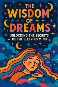 The Wisdom of Dreams: Unlocking the Secrets of the Sleeping Mind