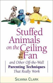 Paperback Stuffed Animals on the Ceiling Fan: And Other Off-The-Wall Parenting Techniques That Really Work Book