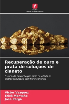Recuperação de ouro e prata de soluções de cianeto (Portuguese Edition)