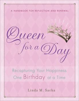 Hardcover Queen for a Day: Recapturing Your Happiness One Birthday at a Time Book