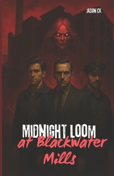 Midnight Looms at Blackwater Mills: Where the past bleeds into the present—and the machines remember everything.