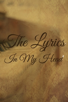 The Lyrics In My Head Journal: 200 Pages For Note Music Lyrics Journal & Songwriting Notebook - Great Gift For Musicians , karaoke lovers.