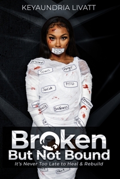 Paperback Broken But Not Bound: It's Never Too Late to Heal and Rebuild Book