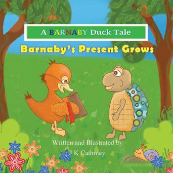 Paperback Barnaby's Present Grows: A Barnaby Duck Tale Book