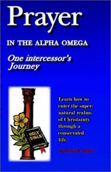 Paperback Prayer in the Alpha Omega: One Intercessor's Journey Book