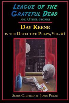 Paperback League of the Grateful Dead and Other Stories: Day Keene in the Detective Pulps Volume I Book