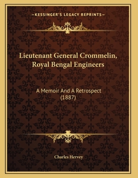Paperback Lieutenant General Crommelin, Royal Bengal Engineers: A Memoir And A Retrospect (1887) Book