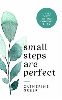 Paperback Small Steps Are Perfect: Simple ways to find comfort & joy Book