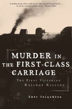 Hardcover Murder in the First-Class Carriage: The First Victorian Railway Killing Book