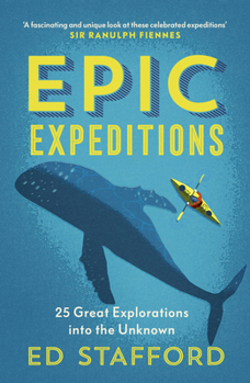 Paperback Epic Expeditions: 25 Great Explorations Into the Unknown Book