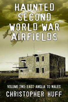 Paperback Haunted Second World War Airfields: Volume 2: East Anglia to Wales Book