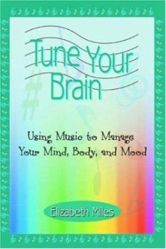 Paperback Tune Your Brain: Using Music to Manage Your Mind, Body, and Mood Book