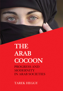 Paperback The Arab Cocoon: Progress and Modernity in Arab Societies Book