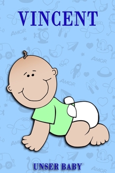 Vincent Unser Baby: Notizbuch/Tagebuch für Eltern/Babybuch/6*9"entspricht DIN A5/120 Seiten/halb leer, halb liniert (German Edition)