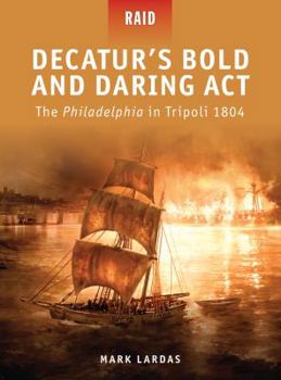 Paperback Decatur's Bold and Daring ACT: The Philadelphia in Tripoli 1804 Book