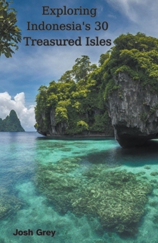 Paperback Exploring Indonesia's 30 Treasured Isles Book