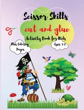 Scissor Skills cut and glue: Preschool/Kindergarten Activity Workbook, A Fun Cutting and Coloring Activity Book for Toddlers and Kids ages 3-5