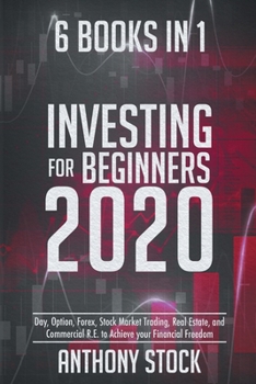 Paperback Investing for Beginners 2020: 6 Books in 1: Day, Option, Forex, Stock Market Trading, Real Estate, and Commercial R.E. to Achieve your Financial Fre Book