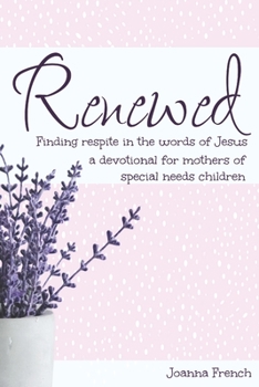 Paperback Renewed: Finding Respite in the words of Jesus: A Devotion for Mamas of Special Needs Children Book