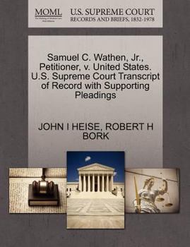 Paperback Samuel C. Wathen, JR., Petitioner, V. United States. U.S. Supreme Court Transcript of Record with Supporting Pleadings Book