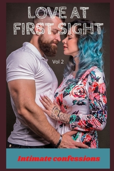 Love at first sight (vol 2): Intimate confessions, secret, fantasy, pleasure, romance, confidence, erotic stories, adult sex
