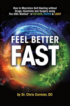 Paperback Feel Better Fast: Maximize Self-Healing Without Drugs, Injections and Surgery Using the OWL Method of Oxygen, Water & Light Book