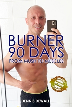 Burner 90 Days: From Mush To Muscles