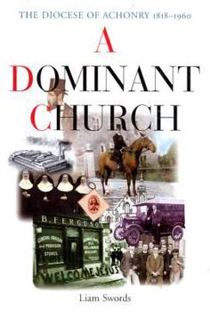 Hardcover A Dominant Church: The Diocese of Achonry 1818-1960 Book