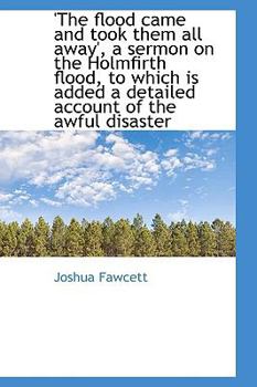 Paperback The Flood Came and Took Them All Away: A Sermon on the Holmfirth Flood Book