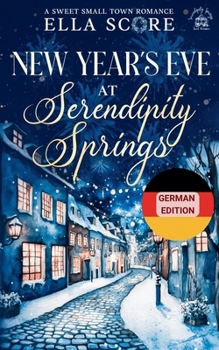 New Year's Eve at Serendipity Springs (Serendipity Springs Sweet Holiday Romance) (German Edition)