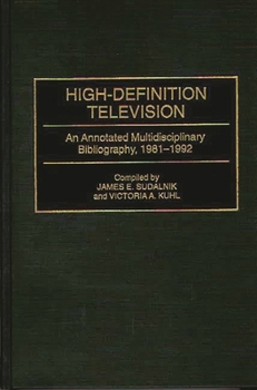 Hardcover High-Definition Television: An Annotated Multidisciplinary Bibliography, 1981-1992 Book