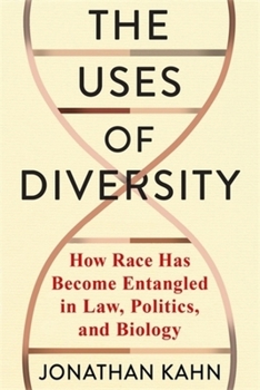 The Uses of Diversity: How Race Has Become Entangled in Law, Politics, and Biology (Race, Inequality, and Health)