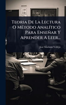 Hardcover Teoria De La Lectura O MÃ(c)todo AnalÃ-tico Para Enseñar Y Aprender A Leer... [Spanish] Book