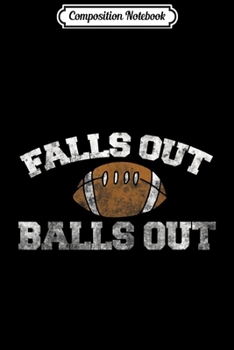 Composition Notebook: Fall's Out Balls Out Vintage American Throwback Football  Journal/Notebook Blank Lined Ruled 6x9 100 Pages