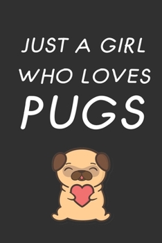 Paperback Just a Girl Who Loves Pugs: Cute Line Journal Notebook Gift For Pug Lover Women and Girls - Who Are Pug Moms and Sister - 100 Lined Journals Noteb Book