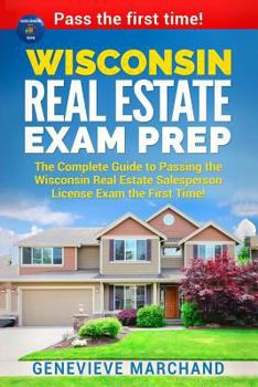 Paperback Wisconsin Real Estate Exam Prep: The Complete Guide to Passing the Wisconsin Real Estate Salesperson License Exam the First Time! Book