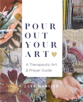 Paperback Pour Out Your Art: A Therapeutic Art & Prayer Guide Book