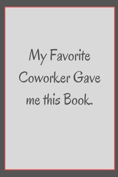 Paperback My Favorite Coworker Gave me this Book.: Gifts for Coworker - Colleague .- Lined Blank Notebook Journal Book