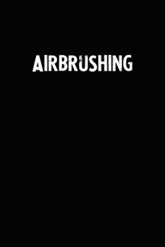 Paperback Airbrushing: Blank Lined Notebook Journal With Black Background - Nice Gift Idea Book