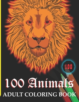 Paperback 100 Animals: An Adult Coloring Book with Lions, Tiger Dog Elephants, Owls, Horses, Dogs, Cats, and Many More Awesome Coloring Anima Book