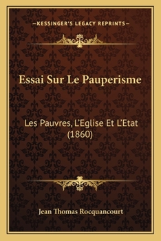 Paperback Essai Sur Le Pauperisme: Les Pauvres, L'Eglise Et L'Etat (1860) [French] Book