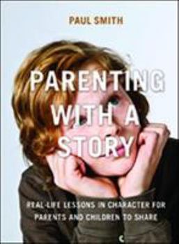 Paperback Parenting with a Story: Real-Life Lessons in Character for Parents and Children to Share Book