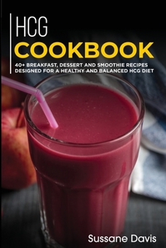 Paperback Hcg Cookbook: 40+ Breakfast, Dessert and Smoothie Recipes designed for a healthy and balanced HCG diet Book