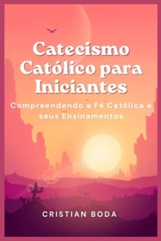 Paperback Catecismo Católico para Iniciantes: Compreendendo a Fé Católica e seus Ensinamentos [Portuguese] Book
