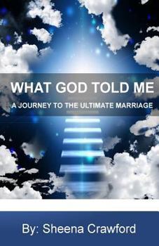 Paperback What God Told Me: A Journey to the Ultimate Marriage Book