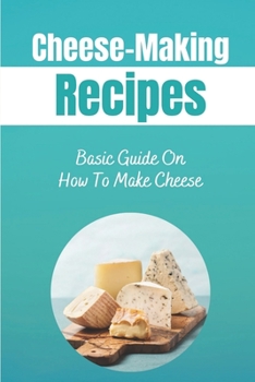 Paperback Cheese-Making Recipes: Basic Guide On How To Make Cheese: Cheese Food Cooking Book