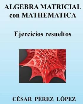 Paperback Algebra Matricial Con Mathematica. Ejercicios Resueltos [Spanish] Book