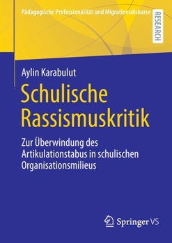 Paperback Schulische Rassismuskritik: Zur Überwindung Des Artikulationstabus in Schulischen Organisationsmilieus [German] Book