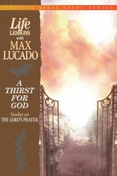 Life Lessons With Max Lucado A Thirst For God - Book  of the Life Lessons