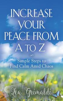 Paperback Increase Your Peace from A to Z: Simple Steps to Find Calm Amid Chaos Book